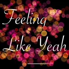 Feeling Like Yeah