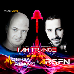 I Am Trance, Evolution - 243 with Glassman & Toregualto special guest: Moniqa Adams & Arsen
