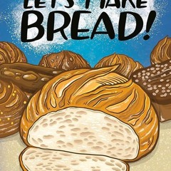 ✔Read⚡️ Let's Make Bread!: A Comic Book Cookbook