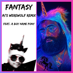Fantasy (AI Werewolf Remix Feat. A Boy Name Pony)
