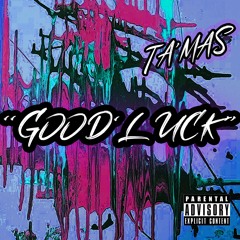 Ta'Mas - Good'Luck (prod. by Scarecrow Beats)