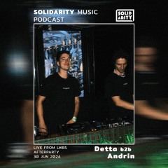 Solidarity Music Podcast | #29 Guestmix by Detta b2b Andrin Live at LWBS Afterparty
