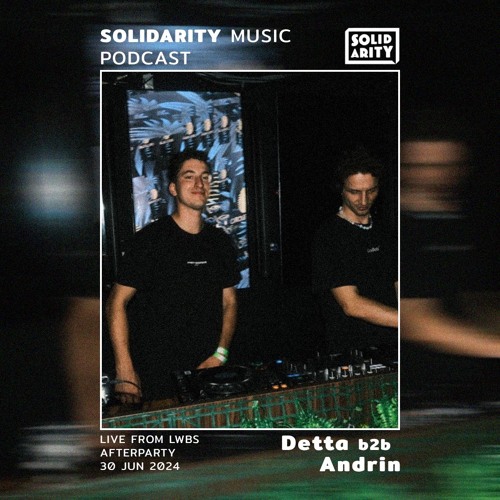 Solidarity Music Podcast | #29 Guestmix by Detta b2b Andrin Live at LWBS Afterparty