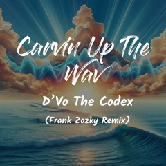 D'Vo The Codex - Carvin Up The Wav (Frank Zozky Remix)