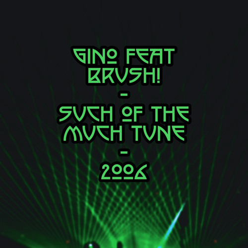 Gino feat. Brush! - such of the much tune (2oo6)
