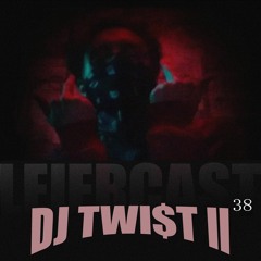 Leiercast #38 w/ DJ TWI$T II