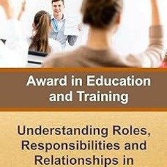 [❤READ ⚡EBOOK⚡] Award in Education and Training: Understanding Roles, Responsibilities and Rela