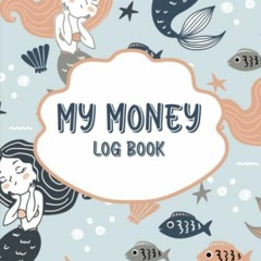 Book [PDF] My Money Log Book: 5 Column Ledger For Kids, Allowance Savi
