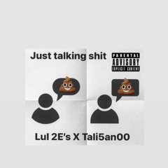 Lul2e's x Tali5an00 - JUST TALKING SHIT