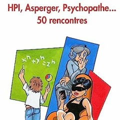 #^Download 📚 HPI, Asperger, psychopathe… 50 rencontres (French Edition) [PDF EPUB KINDLE]
