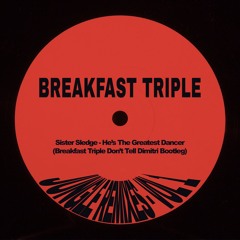Sister Sledge - He's The Greatest Dancer (Breakfast Triple DTD Bootleg)