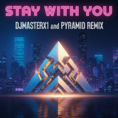DJMASTERX1 - STAY WITH YOU (FEAT. PYRAMID REMIX)
