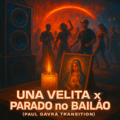 Una Velita BAD BUNNY x Parado  No Bailao (Paul Gavra TRANSITION)