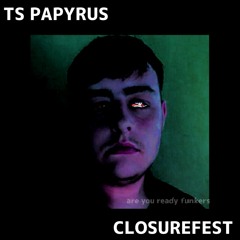 TS PAPYRUS @ CLOSUREFEST 2022