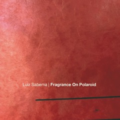 Luíz Sabema - Fragrance On Polaroid