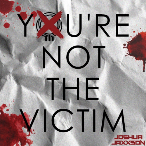 You're Not the Victim