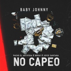 Baby Johnny ft Brray , Pacho , Joyce Santana - No Capeo