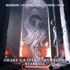 Awake 2.0 Intro x Symptoms x Starfall - ILLENIUM x CULTURE CODE x LUVIUM x VLCN  (nodaT MASHUP)