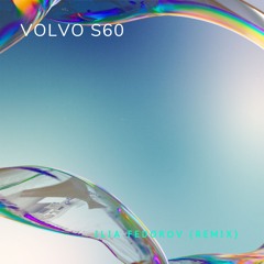 Maxim Ilyahov — Volvo S60 (Ilia Fedorov Remix)
