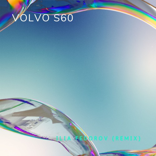 Maxim Ilyahov — Volvo S60 (Ilia Fedorov Remix)
