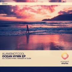 Alanisnotcool - Ocean Hymn (Original Mix) [ESH222]