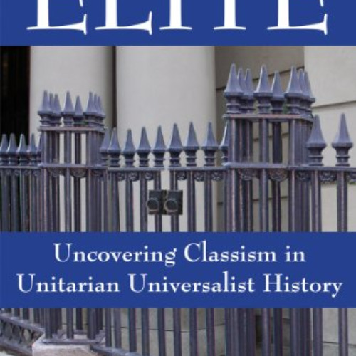 [Download] EPUB 💓 Elite: Uncovering Classism in Unitarian Universalist History by  M