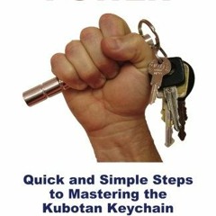 [View] EPUB KINDLE PDF EBOOK Kubotan Power: Quick and Simple Steps to Mastering the Kubotan Keychain