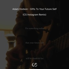 Adam Dodson - Gifts To Your Future Self (CS Instagram Remix) - Mastered with www.masterchannel.ai