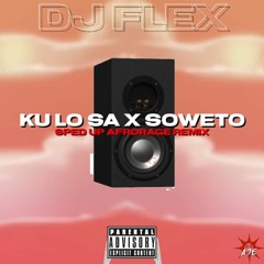 DJ Flex - KU LO SA X Soweto (Sped Up Version AfroRage Rmx)
