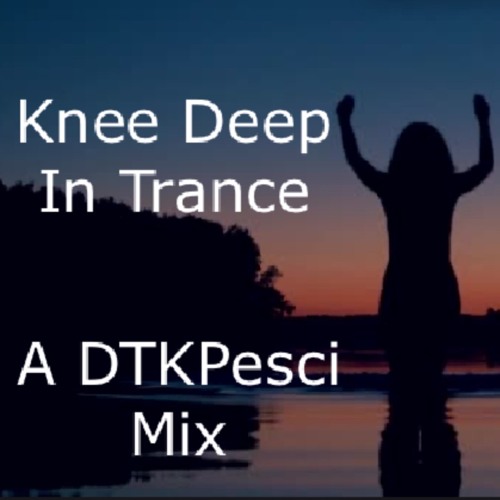 Knee Deep in Trance