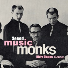 Seeed - Music Monks (Dirty Dixons Remix)