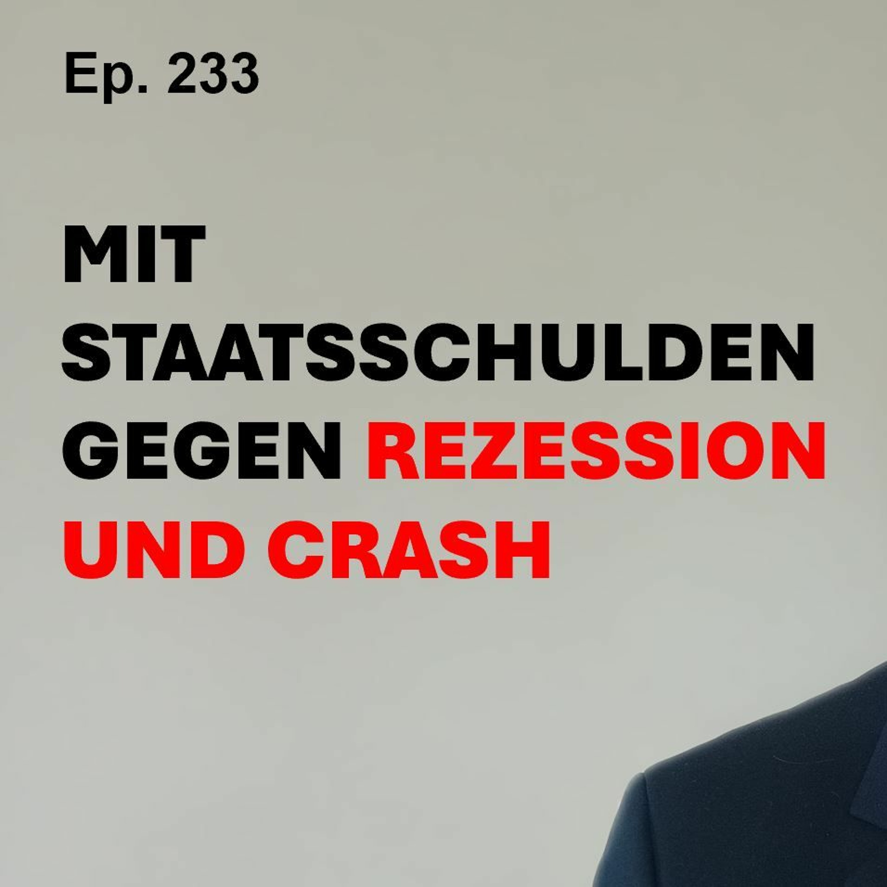 Ep. 233 | MIT STAATSSCHULDEN GEGEN REZESSION UND CRASH