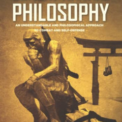 [ACCESS] EPUB 📘 Combat Martial Philosophy: An Understandable and Philosophical Appro