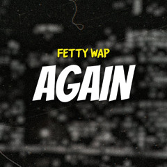 Again Fetty Wap Sped Up