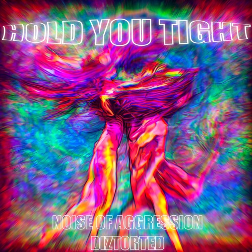 Hold You Tight - Noise of Aggression & Diztorted