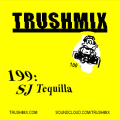 Trushmix 199 - SJ Tequilla