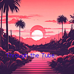 Through the Tube
