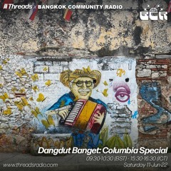 Dangdut Banget: Columbia Special (BCR x Threads link-up) - 11-Jun-22