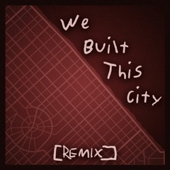 We Built This City (REMIX)