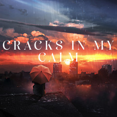 Cracks in My Calm