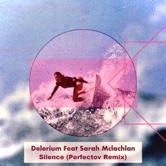 Delerium Feat Sarah Mclachlan - Silence (Perfectov Remix)