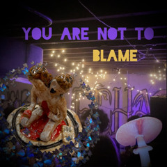 You Are Not To Blame