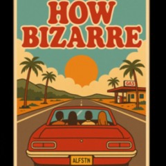 How Bizarre (ALFSTN Edit)