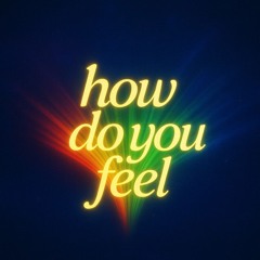 how do you feel
