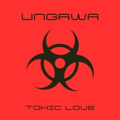 UNGAWA TOXIC LOVE