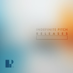 Indefinite Pitch RELEASES.