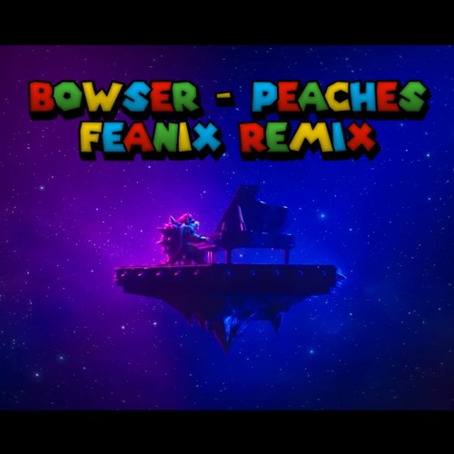 Stream Bowser Peaches (Feanix Remix) by Feanix Music Listen online
