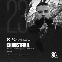 ONOFF EXCLUSIVE PODCASTS SERIES #23 @CHAOSTRAIL