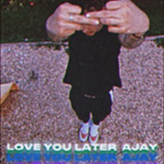 LOVE YOU LATER PROD BY A.T