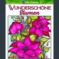 PDF ⚡ Wunderschöne Blumen: Malbuch für Erwachsene mit 70 einzigartigen Blumen Motiven (German Edit